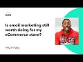 Should my eCommerce business use email marketing? | FAQ Friday Ep. 17