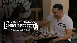 Yovanny Polanco - La Noche Perfecta (Video Oficial)