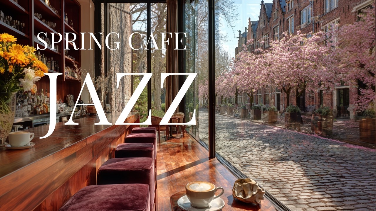 Spring Bossa Nova ☕ Relaxing Cafe Jazz for Work, Study & Cozy Days ...