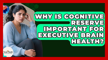 Why Is Cognitive Reserve Important For Executive Brain Health? - Brain Health Support Network