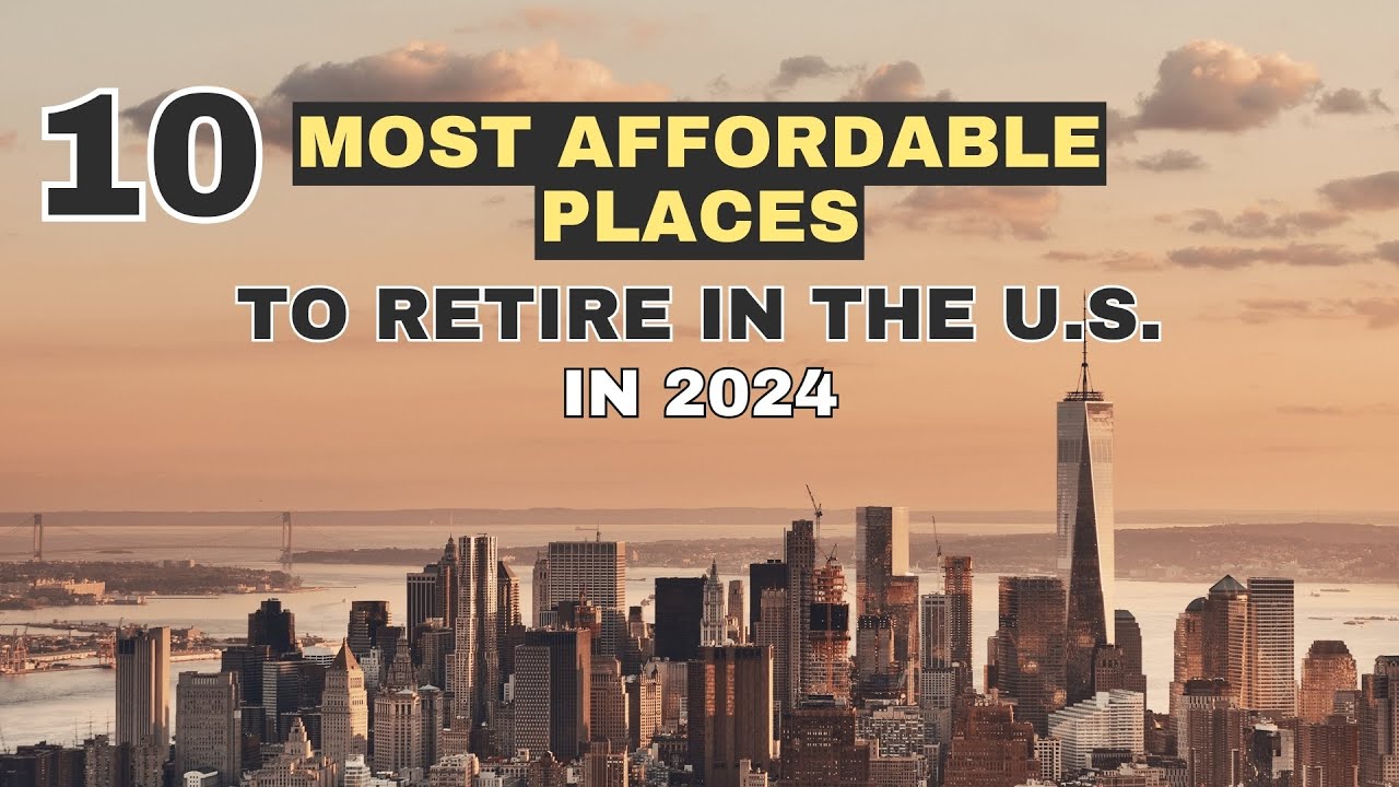 Discover The 10 Most Affordable Places To Retire In The U.S. In 2024 ...