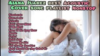 AIANA JUAREZ -Best Acoustic Cover Songs NonStop Playlists