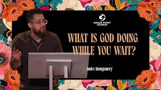 What is God Doing While You Wait? | Revelation 15 | Andre Montgomery | Grace Point Church