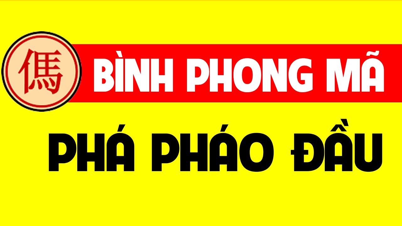 Bình phong mã phá pháo đầu.