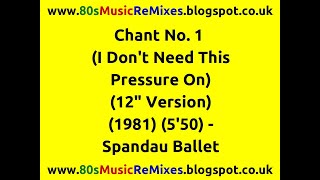 Chant No. 1 (I Don&#39;t Need This Pressure On) (12&quot; Version) - Spandau Ballet | 80s Club Mixes