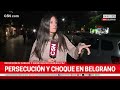 PERSECUCIÓN y CHOQUE en BELGRANO: REDUCCIÓN de CALZADA en CABILDO y SUCRE