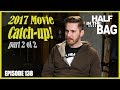 Half in the Bag Episode 138: 2017 Movie Catch-up (part 2 of 2)