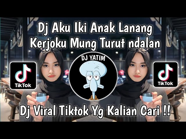 DJ AKU IKI ANAK LANANG KERJOKU MUNG TURUT DALAN | DJ ANAK LANANG REMIX MENGKANE VIRAL TIKTOK  !! class=