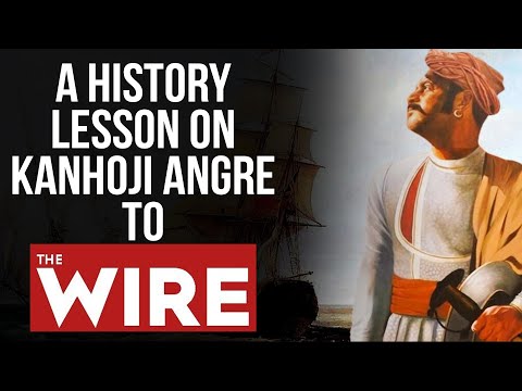 Dear colonial slaves at ‘The Wire’, Kanhoji Angre used to kidnap European ships for the joy of it