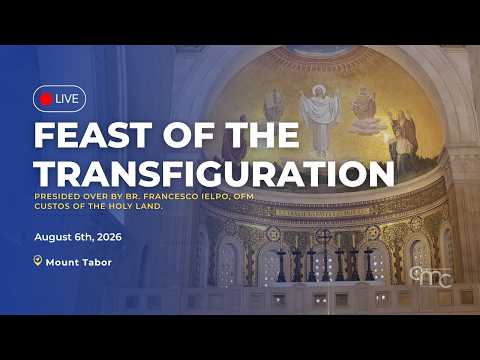 LIVE from Mount Tabor: Feast of the Transfiguration — Solemn Mass at the Basilica