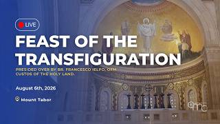 Mount Tabor: Feast of the Transfiguration — Solemn Mass at the Basilica