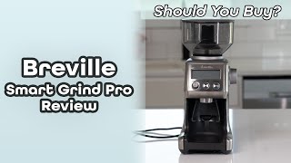 Should you buy the Breville Smart Grind Pro Coffee Grinder?