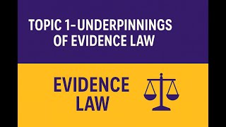 Topic 1 – Underpinnings of Evidence Law | Evidence Law Explained