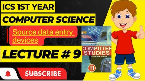 ICS 1st Year Computer Science Chapter#1 Lecture#9. Source Data Entry Devices. MICR, OCR, OMR.