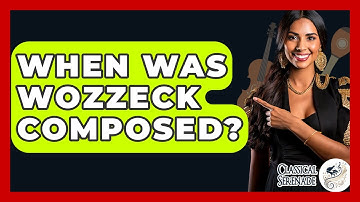 When Was Wozzeck Composed? - Classical Serenade