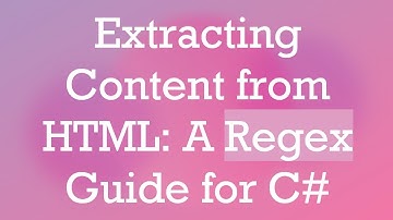 Extracting Content from HTML: A Regex Guide for C#