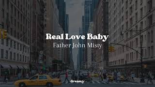 Father John Misty - Real Love Baby (lyrics)