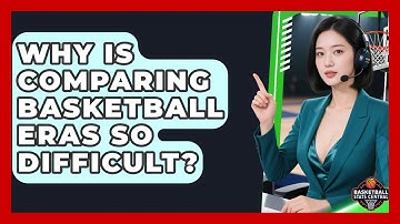 Why Is Comparing Basketball Eras So Difficult? - Basketball Stats Central