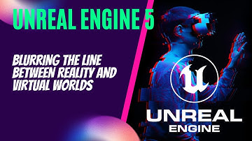 Unreal Engine: Blurring the Line Between Reality and Virtual Worlds!