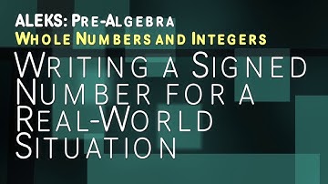 ALEKS: Pre Algebra - Whole Numbers and Integers: Writing a Signed Number for a Real World Situation
