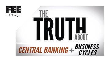 The Truth About Central Banking and Business Cycles