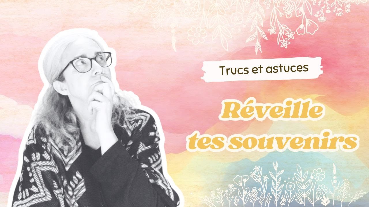 Comment réveiller tes souvenirs pour raconter ta vie dans ton carnet ?