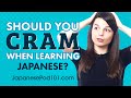 Should You Cram when Learning Japanese?