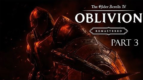 OBLIVION REMASTERED Walkthrough Part 3 [4K 120FPS PC Gameplay] - No Commentary (FULL GAME)