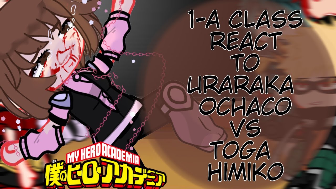 Past 1-A Class react to Uraraka Ochaco Vs Toga Himiko || Season 7 || Bnha react