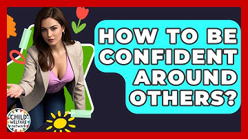 How To Be Confident Around Others? - Child Welfare Network