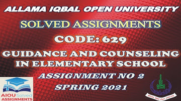 AIOU Solved Assignments| 629 |GUIDENCE AND COUNSELLING IN ELEMENTARY SCHOOL | Assi # 2 | Spring 2021
