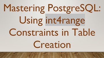 Mastering PostgreSQL: Using int4range Constraints in Table Creation