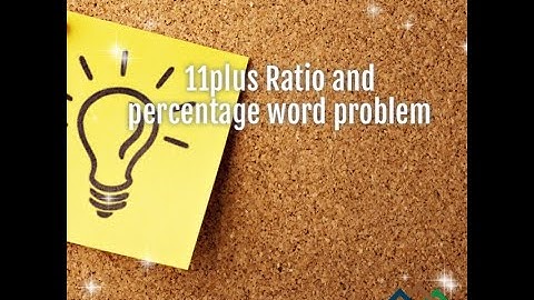 # 11 plus Percentage and Ratio word problems.