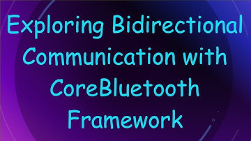 Exploring Bidirectional Communication with CoreBluetooth Framework