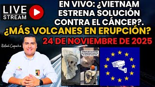 ¿VIETNAM ESTRENA SOLUCIÓN CONTRA EL CÁNCER?, ¿MÁS VOLCANES EN ERUPCIÓN?.