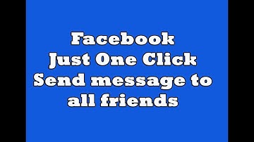 How To Just One Click  Send Message To All Friends On Facebook