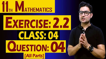 11th Math | Exercise: 2.2 | Class: 04 | Question: 04 (All Parts) | by Syed Bakht