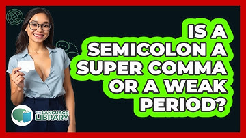 Is A Semicolon A Super Comma Or A Weak Period? - The Language Library