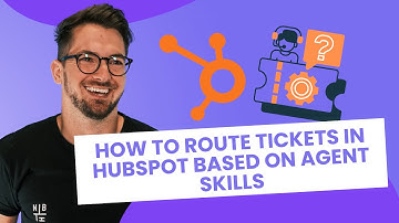 How to Route Tickets in HubSpot Based on Agent Skills