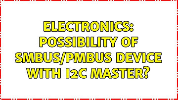 Electronics: Possibility of SMBus/PMBus device with I2C Master? (2 Solutions!!)