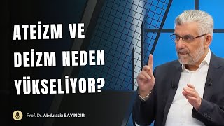 Ateizm ve Deizm Neden Yükseliyor? | Prof. Dr. Abdulaziz Bayındır
