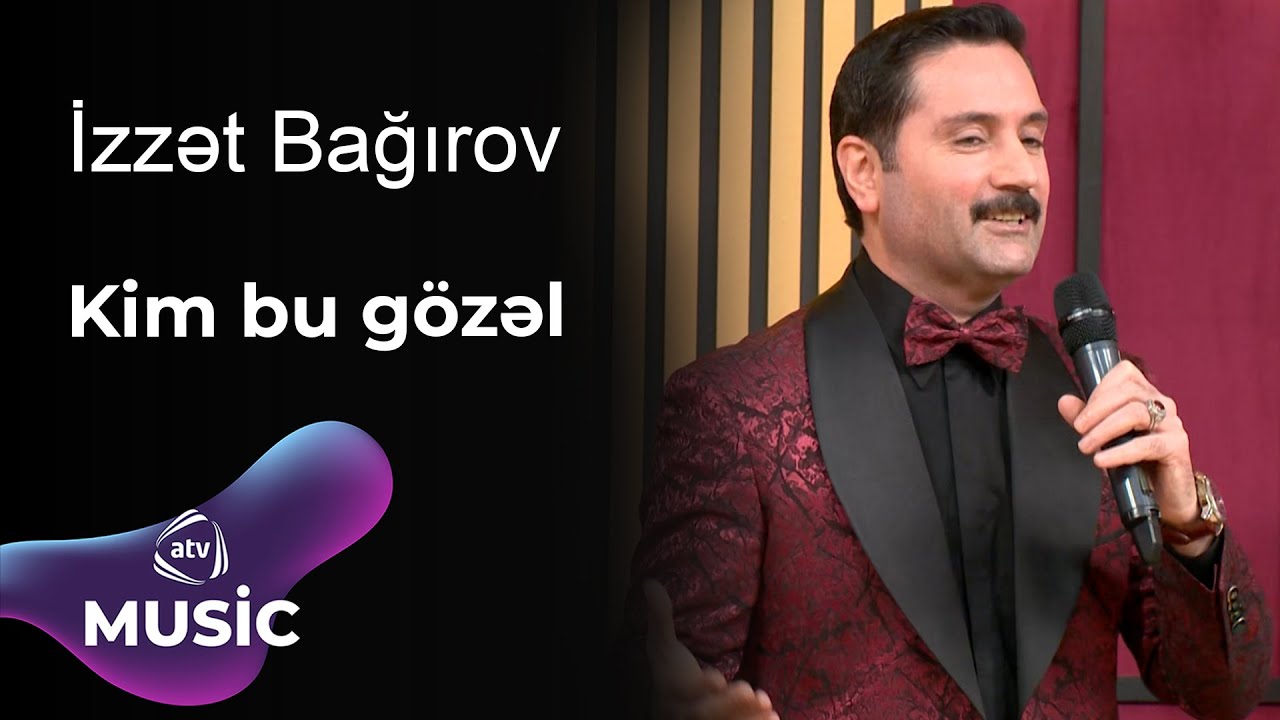 İzzət Bağırov - Kim bu gözəl