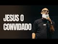 JESUS O CONVIDADO- Pr Marcelo Santos 