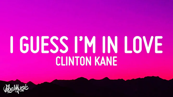 Clinton Kane - I GUESS IM IN LOVE (Lyrics)