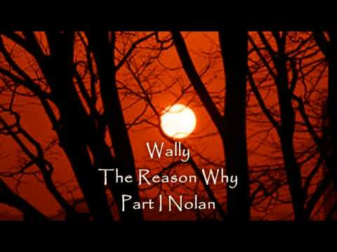 Wally - The Reason Why (Part I Nolan)