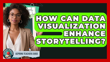 How Can Data Visualization Enhance Storytelling? - Aspiring Teacher Guide