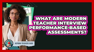 What Are Modern Teacher Interview Performance-based Assessments? - Aspiring Teacher Guide