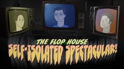 The Flop House Live: Self-Isolated Spectacular!