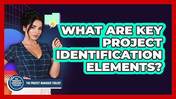 What Are Key Project Identification Elements?