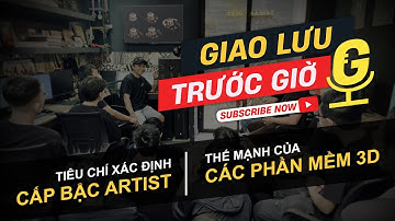 GIAO LƯU TRƯỚC GIỜ G | EP 05 - Tiêu chí xác định cấp bậc Artist - Thế mạnh các phần mềm 3D | CG3D